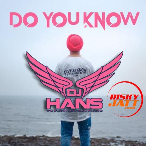 Do You Know - Remix Dj Hans Mp3 Song Download