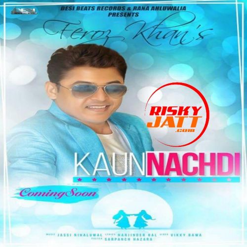 Kaun Nachdi Feroz Khan Mp3 Song Download