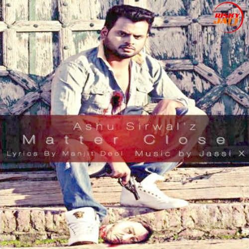 Matter Close Ashu Sirwal Mp3 Song Download