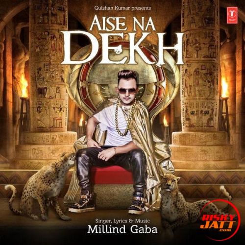 Aise Na Dekh Millind Gaba Mp3 Song Download