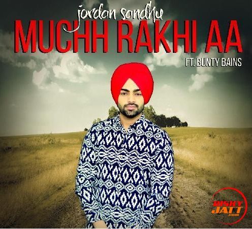 Muchh Rakhi Aa Jordan Sandhu Mp3 Song Download