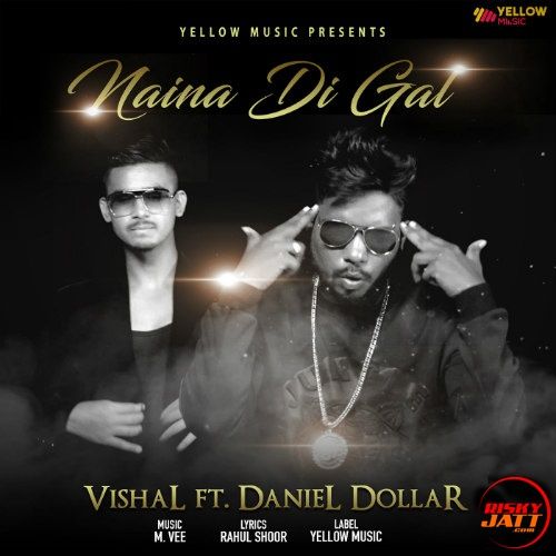 Naina Di Gal Vishal, Daniel Dollar Mp3 Song Download