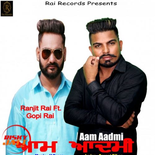 Aam Aadmi Ranjit Rai Feat Gopi Rai Mp3 Song Download