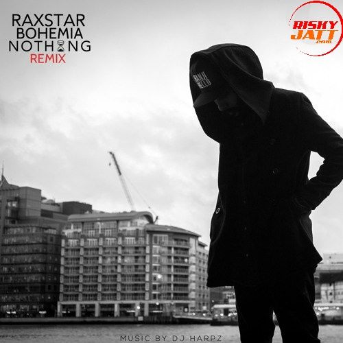 Nothing (Remix) Raxstar, Bohemia Mp3 Song Download