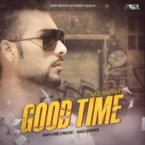 Good Time Nagi Rapper Mp3 Song Download