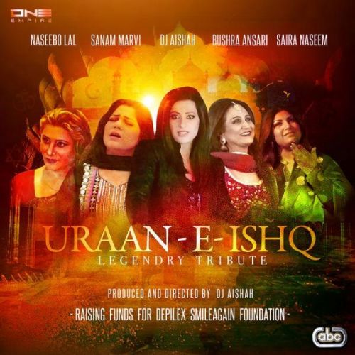 Uraan E Ishq (Legendry Tribute) DJ Aishah, Naseebo Lal, Bushra Ansari, Sanam Marvi, Saira Naseem Mp3 Song Download