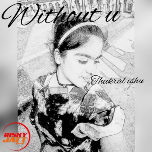 Without u (soch female cover) Thukral Ishu Mp3 Song Download