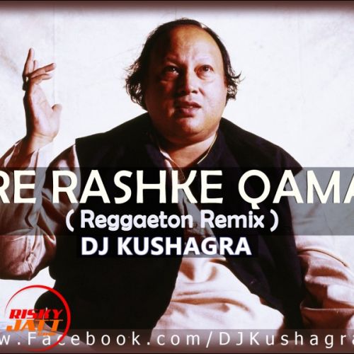 Mere Rashke Qamar ( Reggaeton Remix ) DJ Kushagra, Nusrat Fateh Ali Khan, A1MldyMstr Mp3 Song Download