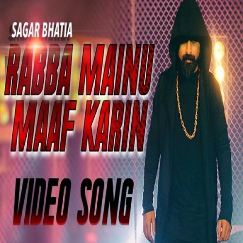 Rabba Mainu Maaf Karin Sagar Bhatia Mp3 Song Download