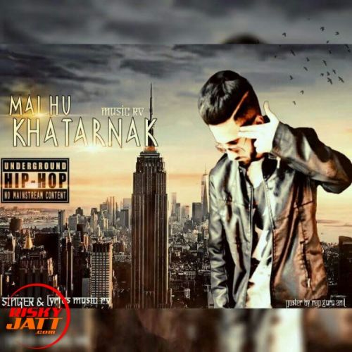 Mai Hu Khatarnak Muzic Rv Mp3 Song Download