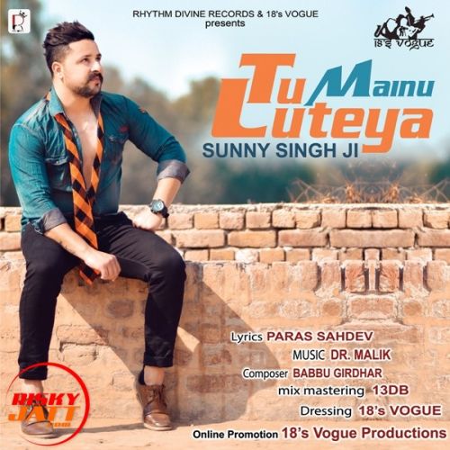 Tu Mainu Luteya Sunny Singh Ji Mp3 Song Download