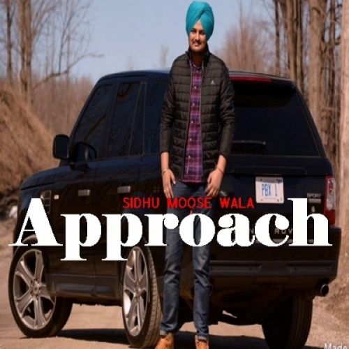 Approach Sidhu Moose Wala Mp3 Song Download