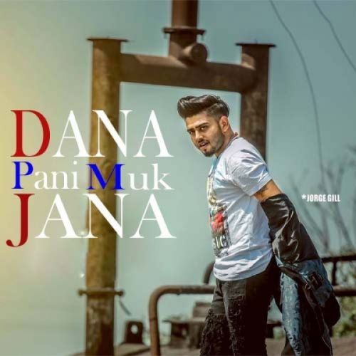 Dana Pani Muk Jana Jorge Gill Mp3 Song Download