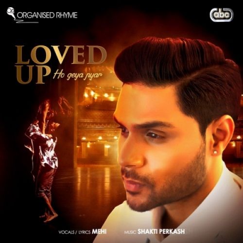 Loved Up (Ho Geya Pyar) Mehi, Shakti Perkash Mp3 Song Download