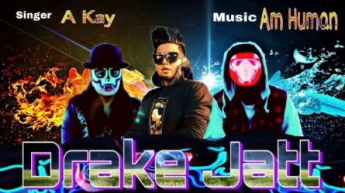 Drake Jatt A Kay Mp3 Song Download