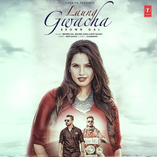 Laung Gwacha Brown Gal, Milind Gaba, Bups Saggu Mp3 Song Download