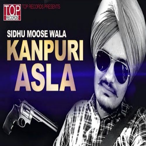 Kanpuri Asla Sidhu Moose Wala Mp3 Song Download