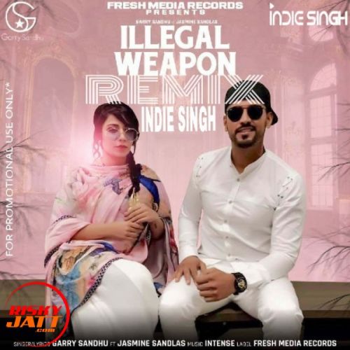 Illegal Weapon (Remix) Garry Sandhu, Jasmine Sandlas, Intense Mp3 Song Download