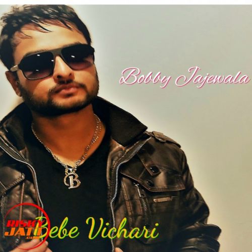 Bebe Vichari Bobby Jajewala Mp3 Song Download