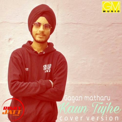 Kaun tujhe cover song Gagan Matharoo Mp3 Song Download