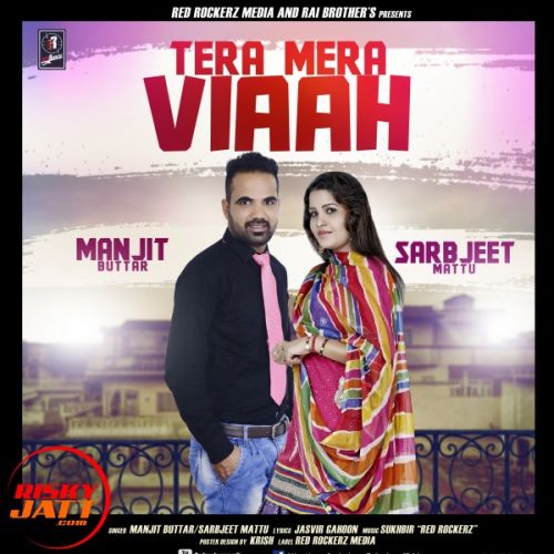 Tera Mera Viaah Manjit Buttar, Sarbjeet Mattu Mp3 Song Download