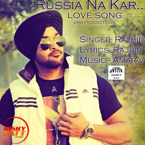 Russia Na Kar Rajbir Singh Mp3 Song Download