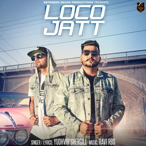 Loco Jatt Yudhvir Shergill, Ravi RBS Mp3 Song Download