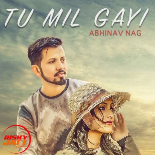 Tu Mil Gayi Abhinav Nag Mp3 Song Download