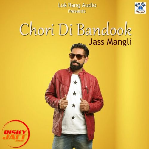 Chori Di Bandook Jass Mangli Mp3 Song Download