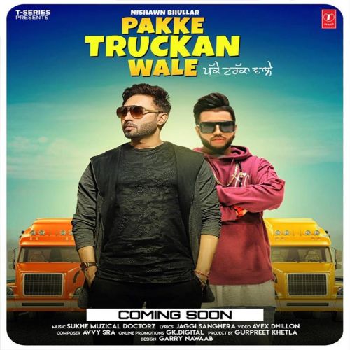 Pakke Truckan Wale Nishawn Bhullar Mp3 Song Download