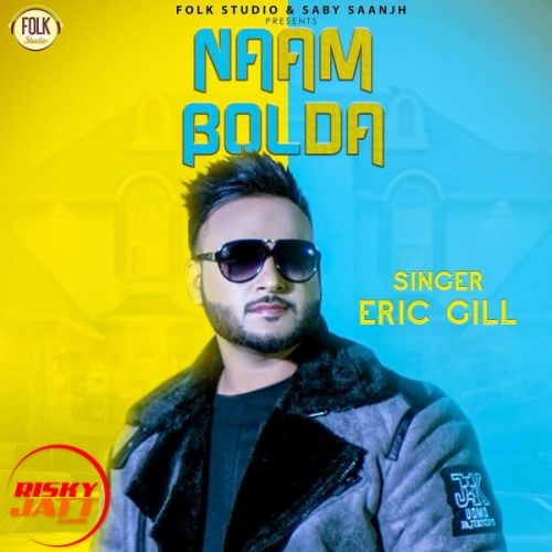 Naam Bolda Eric Gill Mp3 Song Download