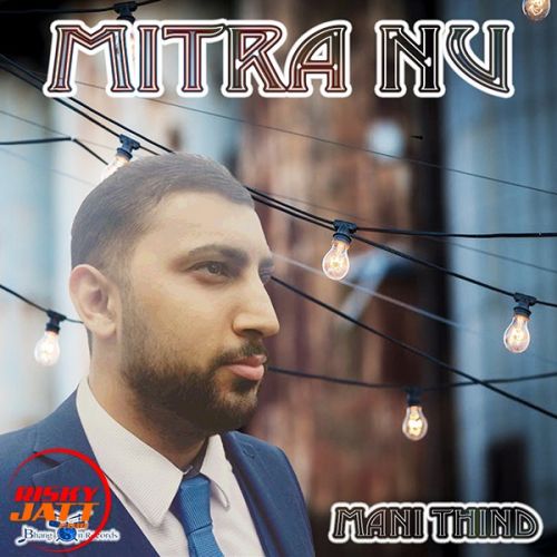 Mitra Nu Mani Thind Mp3 Song Download