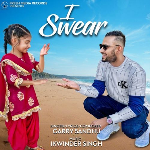 I Swear Garry Sandhu Mp3 Song Download