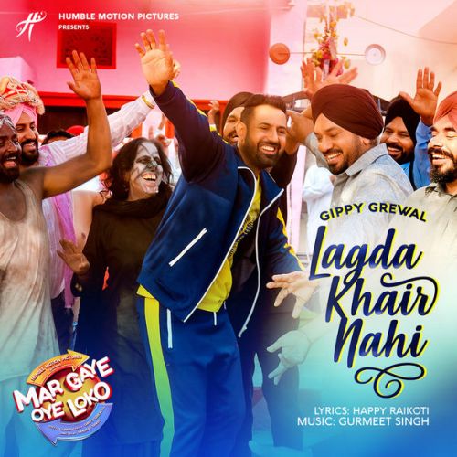 Lagda Khair Nahi (Mar Gaye Oye Loko) Gippy Grewal Mp3 Song Download