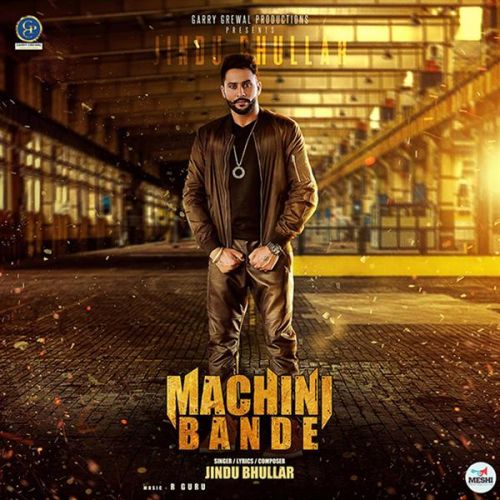 Machini Bande Jindu Bhullar Mp3 Song Download