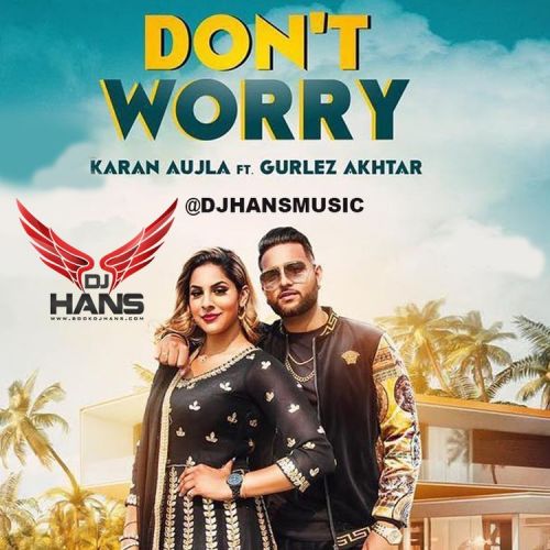 Dont Worry Remix DJ Hans, Karan Aujla, Gurlez Akhtar Mp3 Song Download