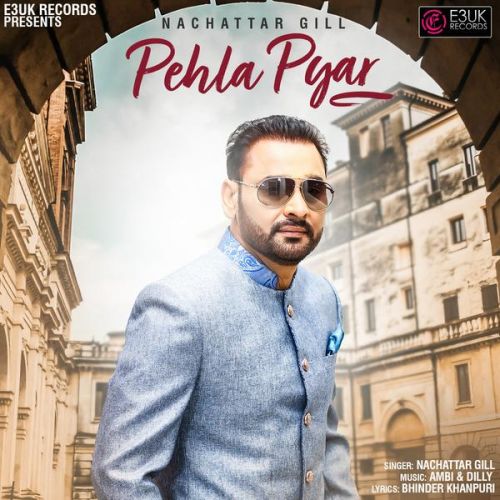 Pehla Pyar Nachattar Gill Mp3 Song Download