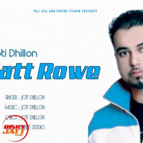 Jatt Rowe Joti Dhillon Mp3 Song Download