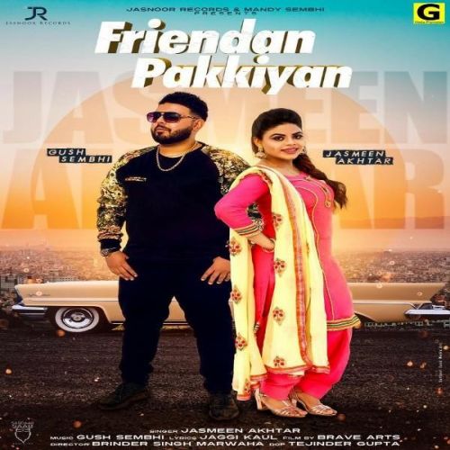 Friendan Pakkiya Jasmeen Akhtar, Gush Sembhi Mp3 Song Download