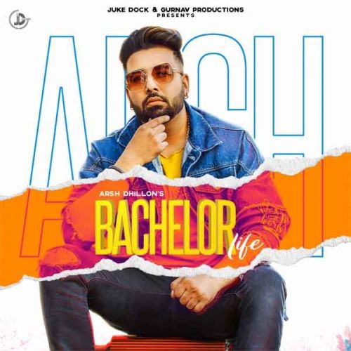 Bachelor Life Arsh Dhillon Mp3 Song Download