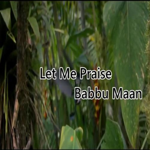 Let Me Praise Babbu Maan Mp3 Song Download