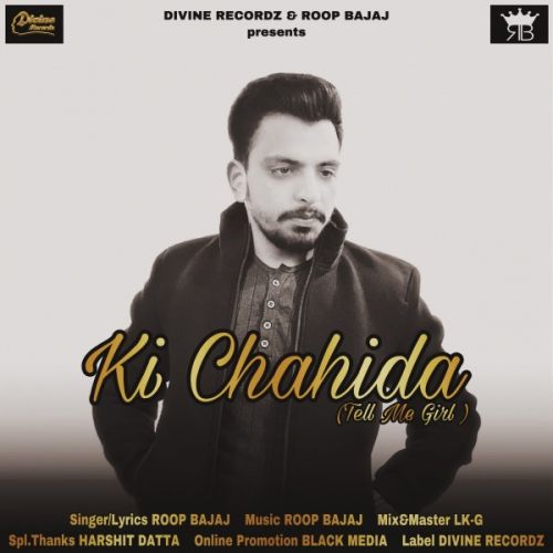 Ki Chahida Roop Bajaj Mp3 Song Download