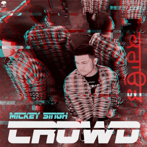 Crowd Mickey Singh Mp3 Song Download