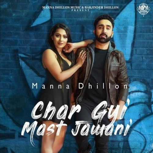 Char Gyi Mast Jawani Manna Dhillon Mp3 Song Download