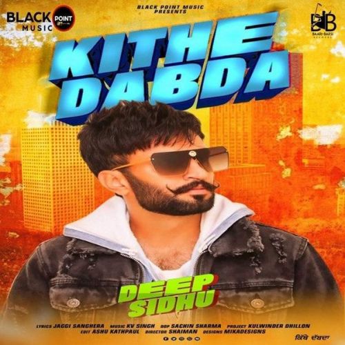 Kithe Dabda Deep Sidhu Mp3 Song Download