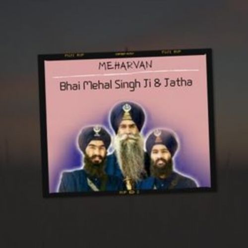 Meharvan Bhai Mehal Singh Ji Chandigarh Wale And Jatha Mp3 Song Download