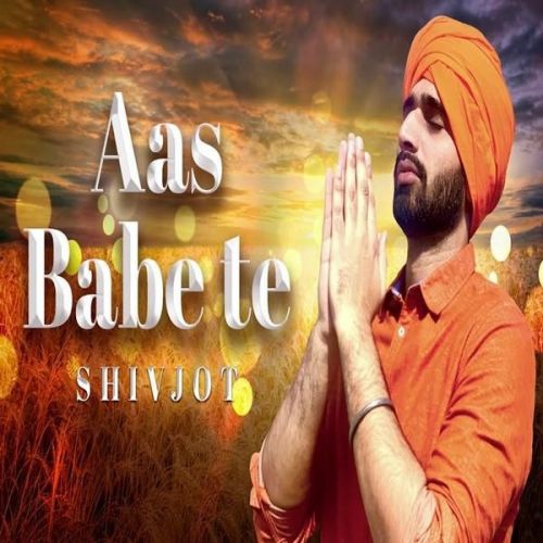 Aas Babe Te Shivjot Mp3 Song Download