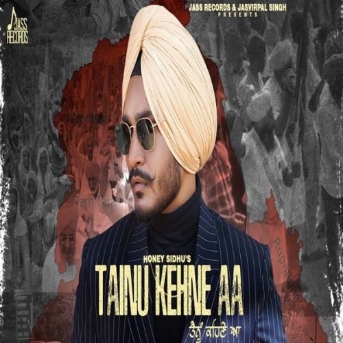 Tainu Kehne aa Honey Sidhu Mp3 Song Download