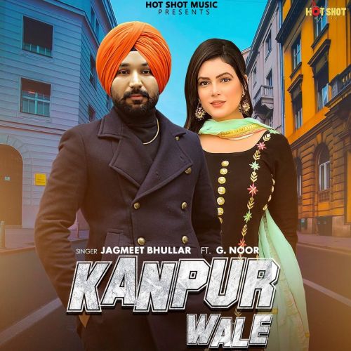 Kanpur Wale Jagmeet Bhullar, G Noor Mp3 Song Download