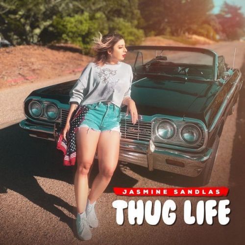 Thug Life Jasmine Sandlas Mp3 Song Download